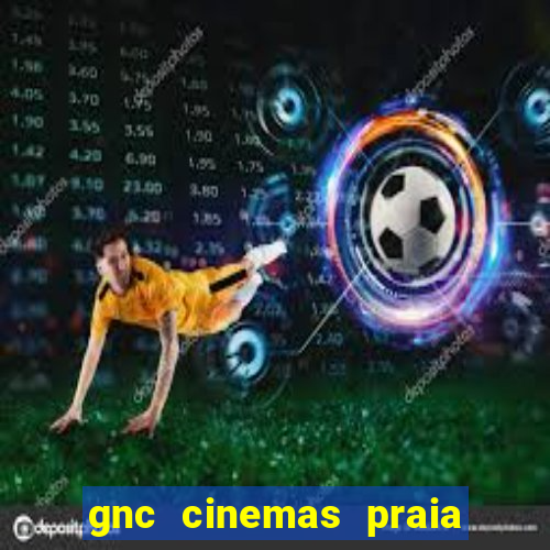 gnc cinemas praia de belas